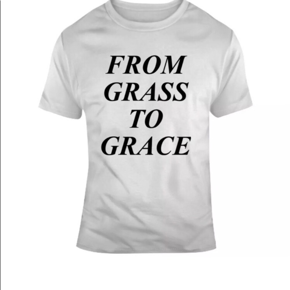 FROM GRASS TO GRACE T-SHIRTS ARE DESIGNED BY ME